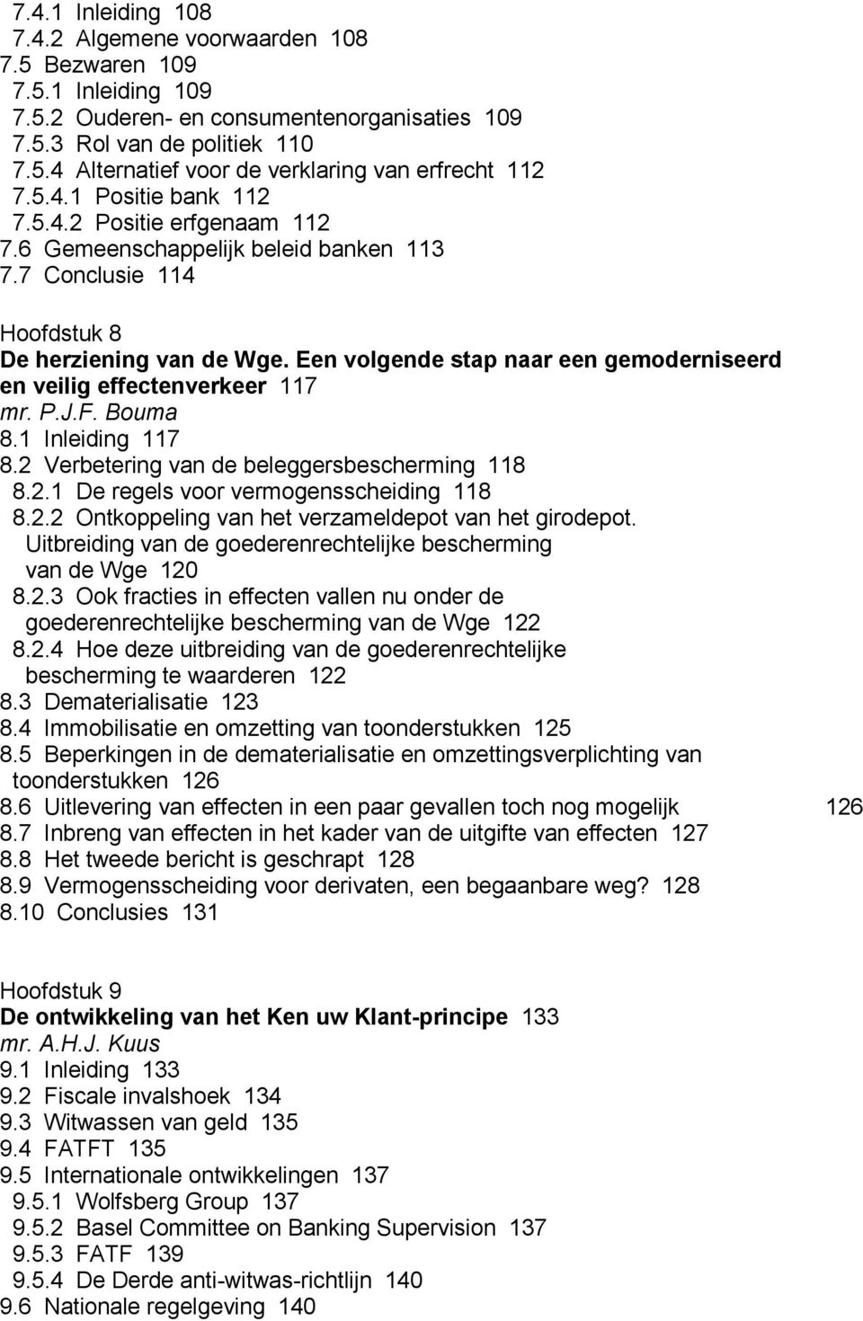 Een volgende stap naar een gemoderniseerd en veilig effectenverkeer 117 mr. P.J.F. Bouma 8.1 Inleiding 117 8.2 Verbetering van de beleggersbescherming 118 8.2.1 De regels voor vermogensscheiding 118 8.