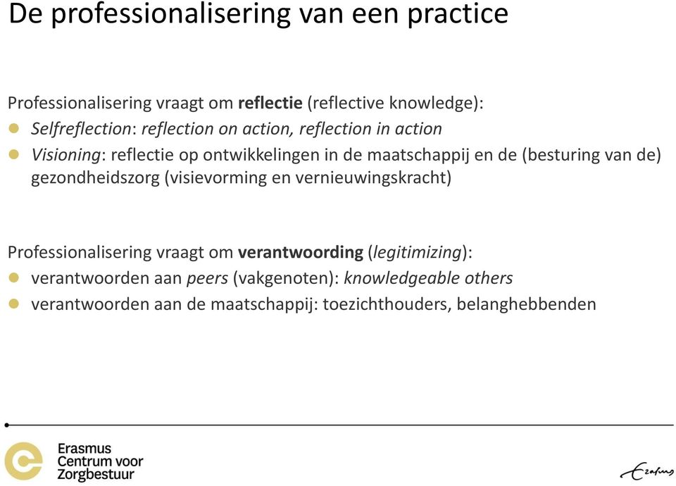 de) gezondheidszorg (visievorming en vernieuwingskracht) Professionalisering vraagt om verantwoording (legitimizing):