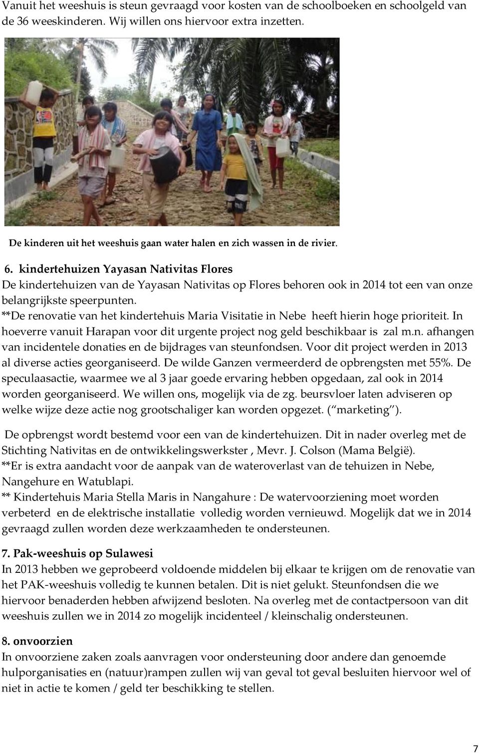 kindertehuizen Yayasan Nativitas Flores De kindertehuizen van de Yayasan Nativitas op Flores behoren ook in 2014 tot een van onze belangrijkste speerpunten.