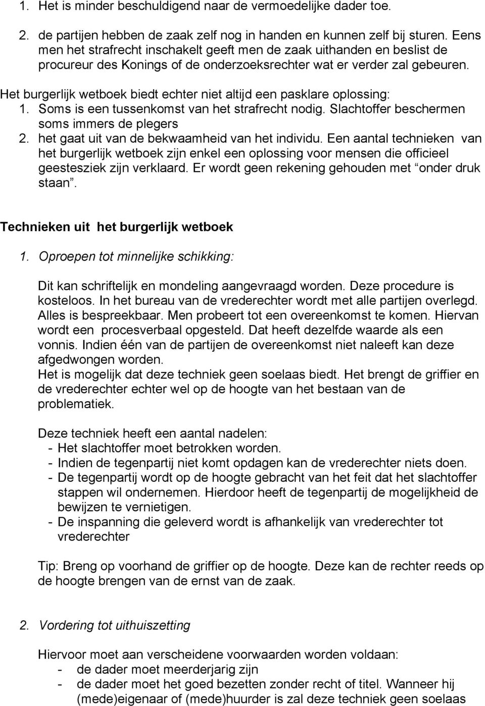 Het burgerlijk wetboek biedt echter niet altijd een pasklare oplossing: 1. Soms is een tussenkomst van het strafrecht nodig. Slachtoffer beschermen soms immers de plegers 2.