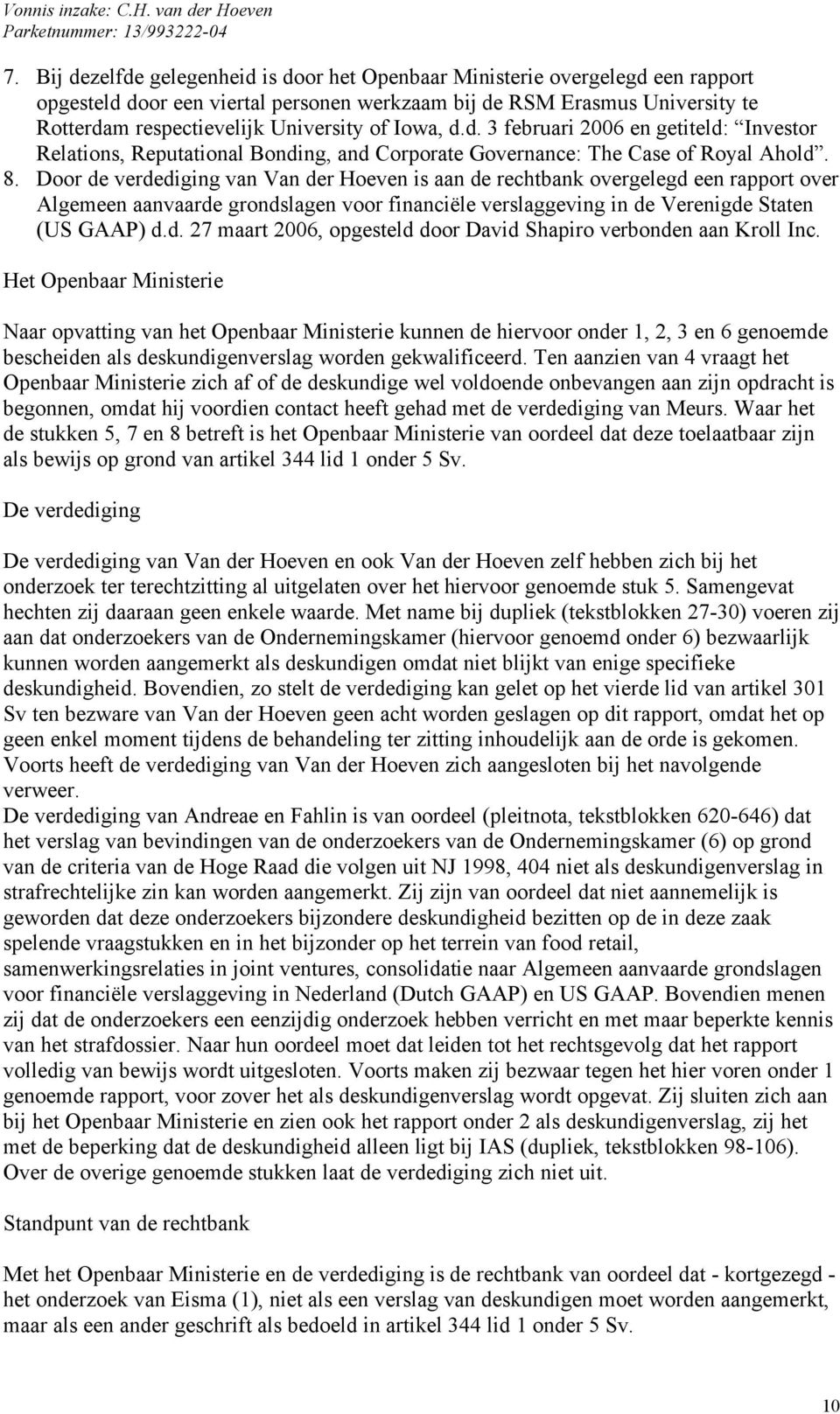 Door de verdediging van Van der Hoeven is aan de rechtbank overgelegd een rapport over Algemeen aanvaarde grondslagen voor financiële verslaggeving in de Verenigde Staten (US GAAP) d.d. 27 maart 2006, opgesteld door David Shapiro verbonden aan Kroll Inc.