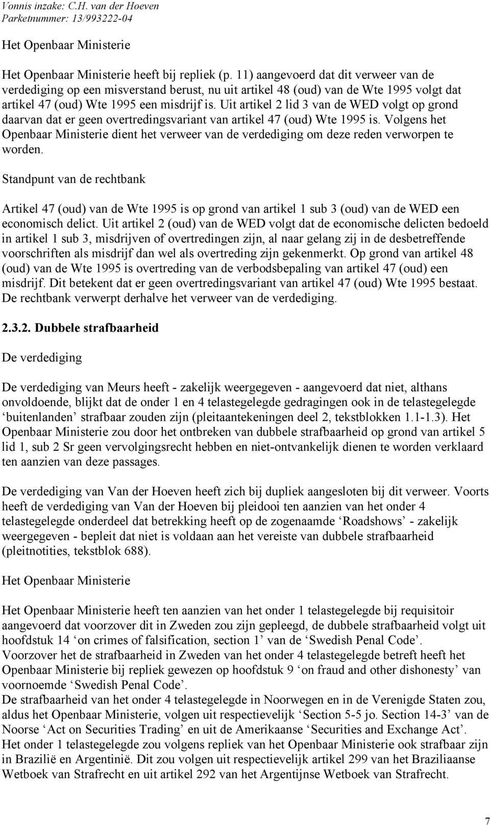 Uit artikel 2 lid 3 van de WED volgt op grond daarvan dat er geen overtredingsvariant van artikel 47 (oud) Wte 1995 is.