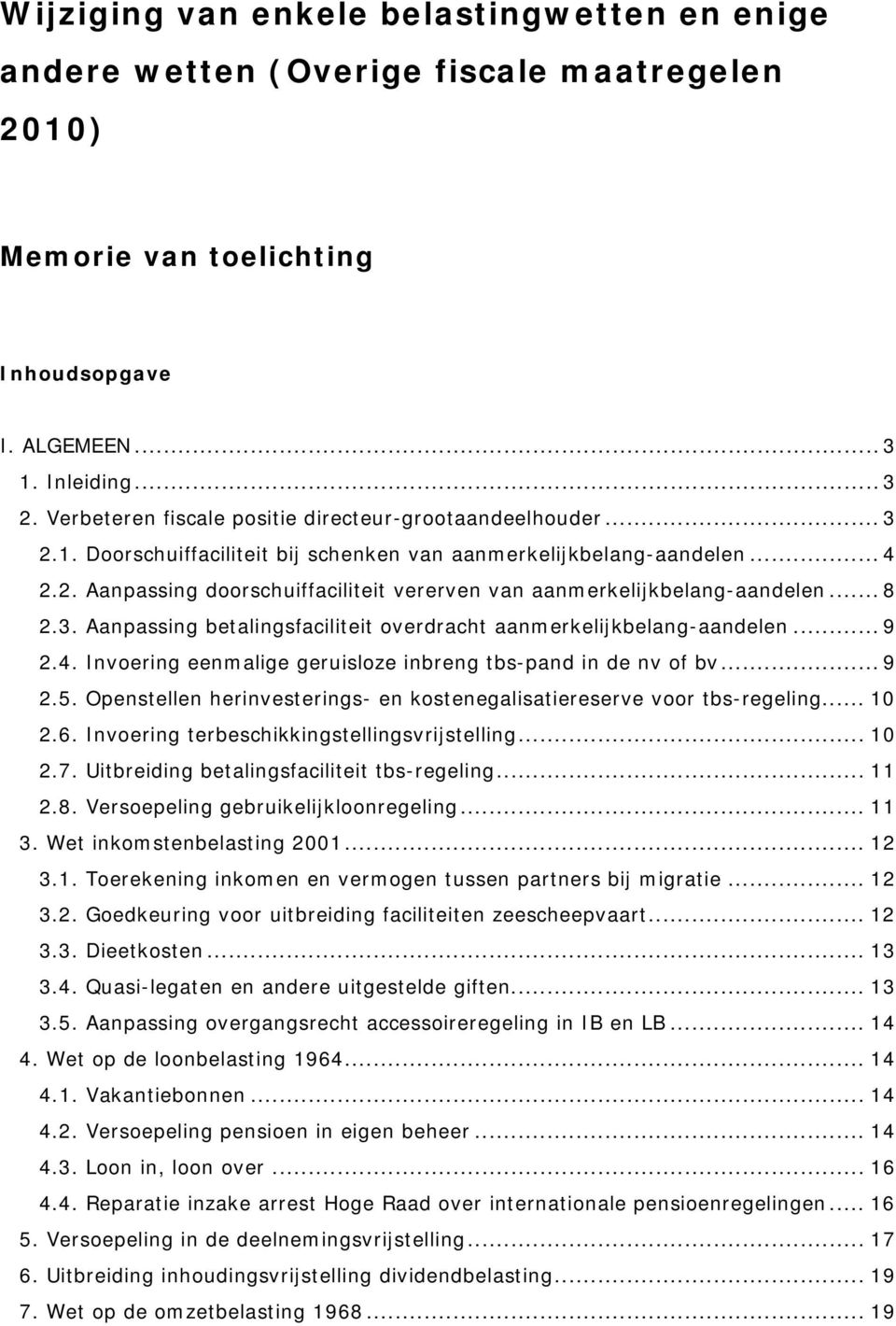 .. 8 2.3. Aanpassing betalingsfaciliteit overdracht aanmerkelijkbelang-aandelen... 9 2.4. Invoering eenmalige geruisloze inbreng tbs-pand in de nv of bv... 9 2.5.