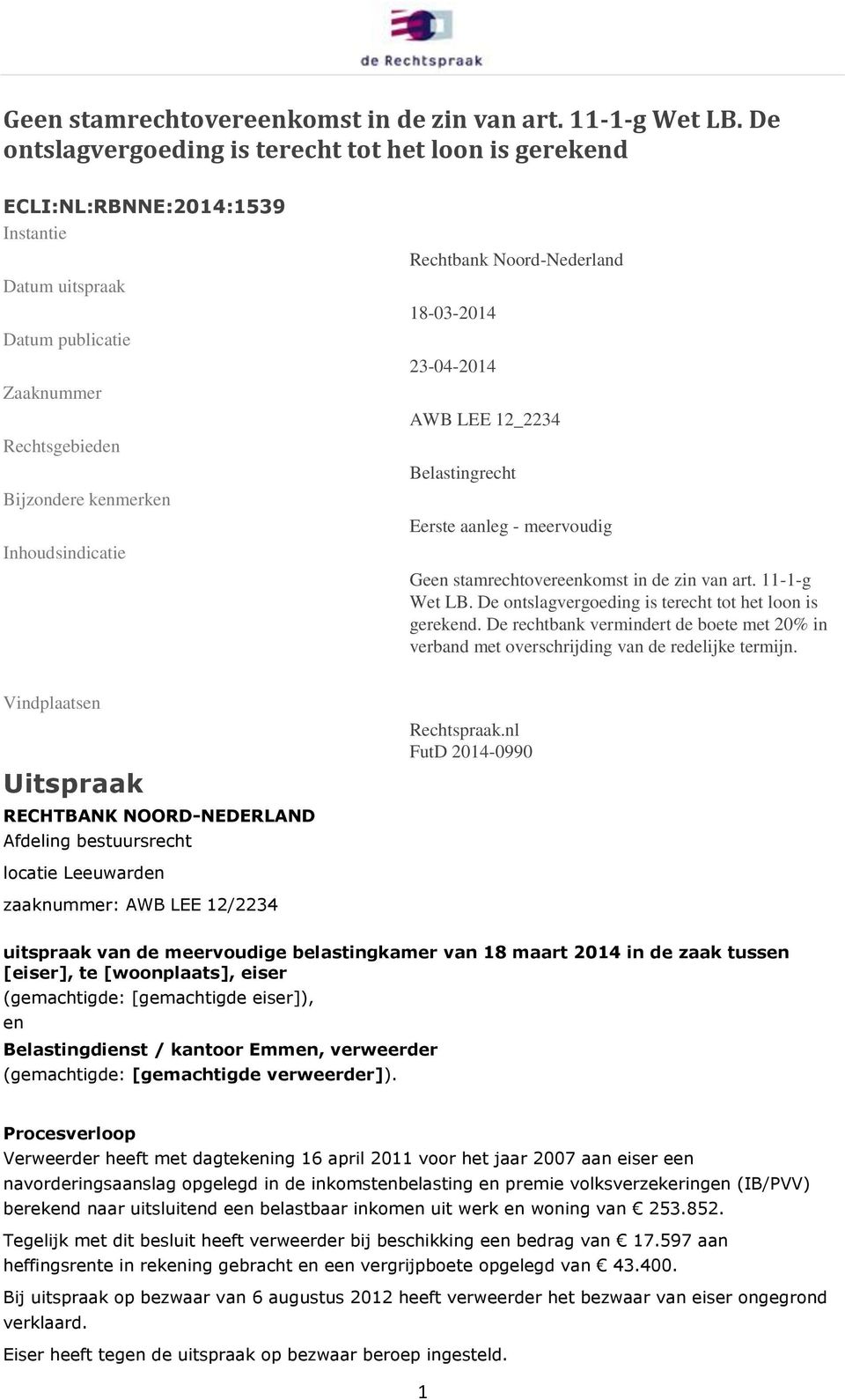 Noord-Nederland 18-03-2014 23-04-2014 AWB LEE 12_2234 Belastingrecht Eerste aanleg - meervoudig  De ontslagvergoeding is terecht tot het loon is gerekend.