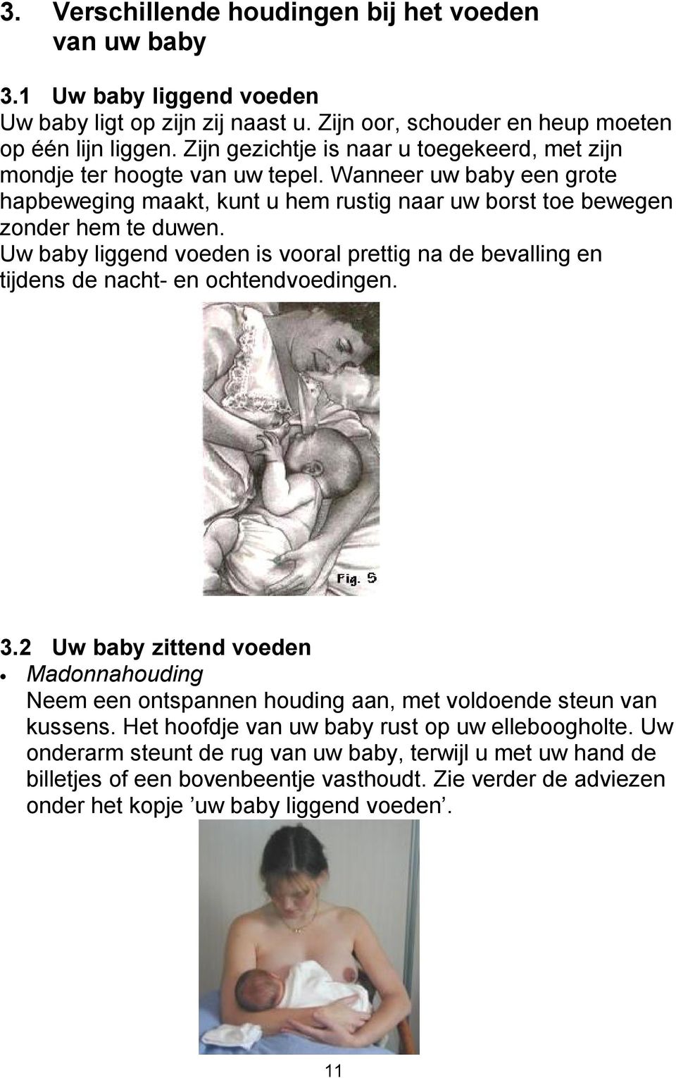 Uw baby liggend voeden is vooral prettig na de bevalling en tijdens de nacht- en ochtendvoedingen. 3.