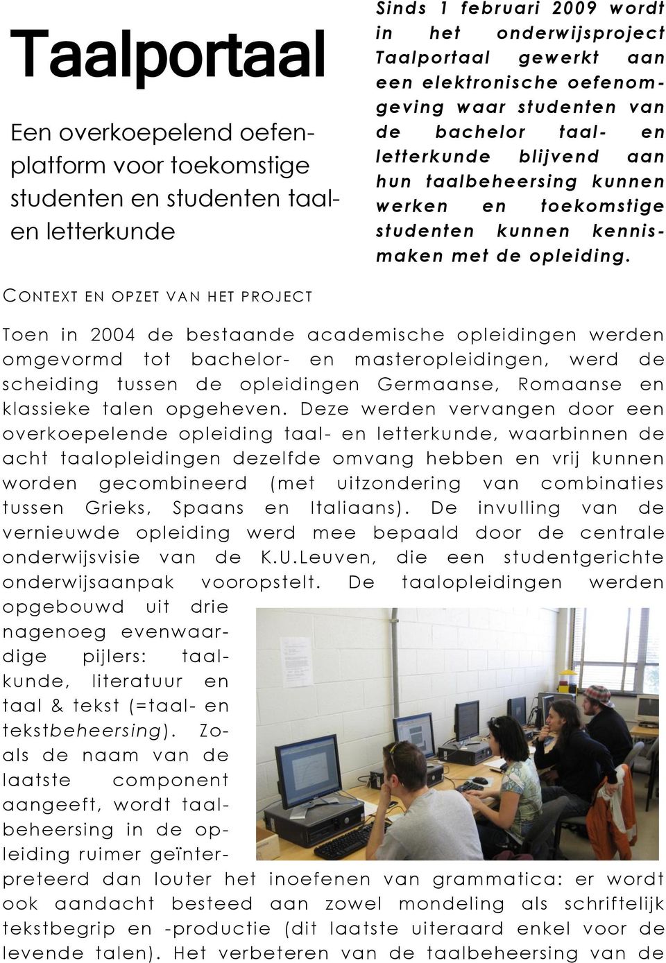 CONTEXT EN O P Z ET VAN H ET PROJEC T Toen in 2004 de bestaande academische opleidingen werden omgevormd tot bachelor- en masteropleidingen, werd de scheiding tussen de opleidingen Germaanse,