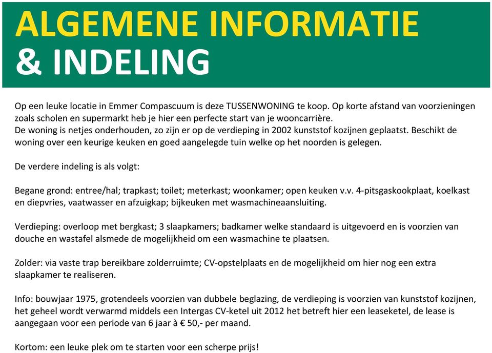 De woning is netjes onderhouden, zo zijn er op de verdieping in 2002 kunststof kozijnen geplaatst. Beschikt de woning over een keurige keuken en goed aangelegde tuin welke op het noorden is gelegen.