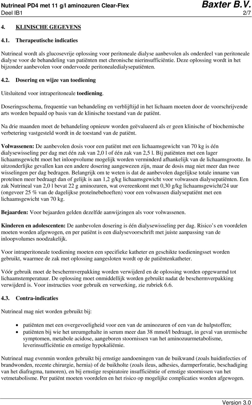 Therapeutische indicaties Nutrineal wordt als glucosevrije oplossing voor peritoneale dialyse aanbevolen als onderdeel van peritoneale dialyse voor de behandeling van patiënten met chronische