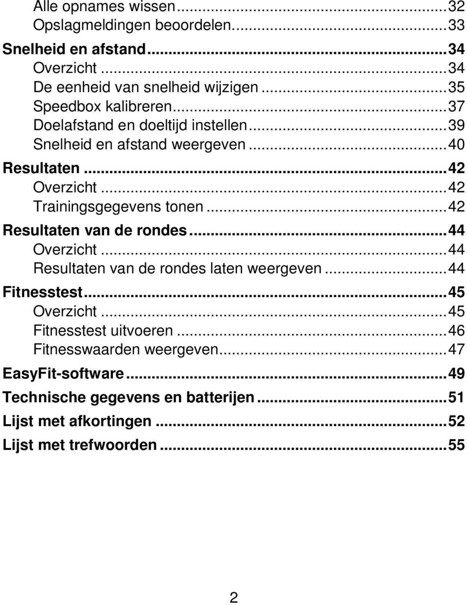 ..42 Trainingsgegevens tonen...42 Resultaten van de rondes...44 Overzicht...44 Resultaten van de rondes laten weergeven...44 Fitnesstest.