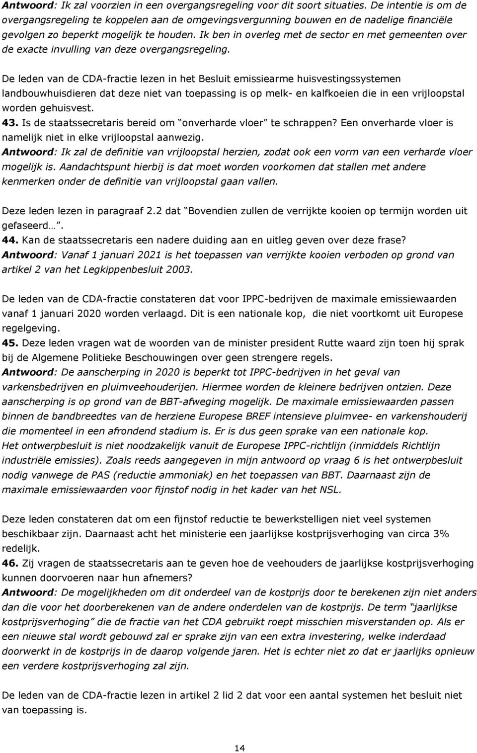 Ik ben in overleg met de sector en met gemeenten over de exacte invulling van deze overgangsregeling.