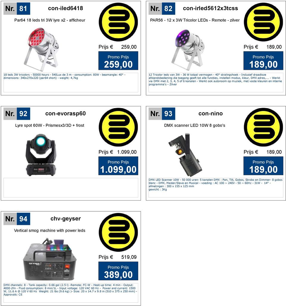 80W - beamangle: 40 - dimensions: 340x270x220 (par64 short) - weight: 4,7kg 189,00 12 Tricolor leds van 3W - 36 W totaal vermogen - 40 stralingshoek - Inclusief draadloze afstandsbediening die