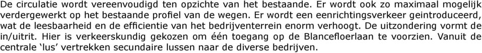 Er wordt een eenrichtingsverkeer geintroduceerd, wat de leesbaarheid en de efficientie van het bedrijventerrein enorm