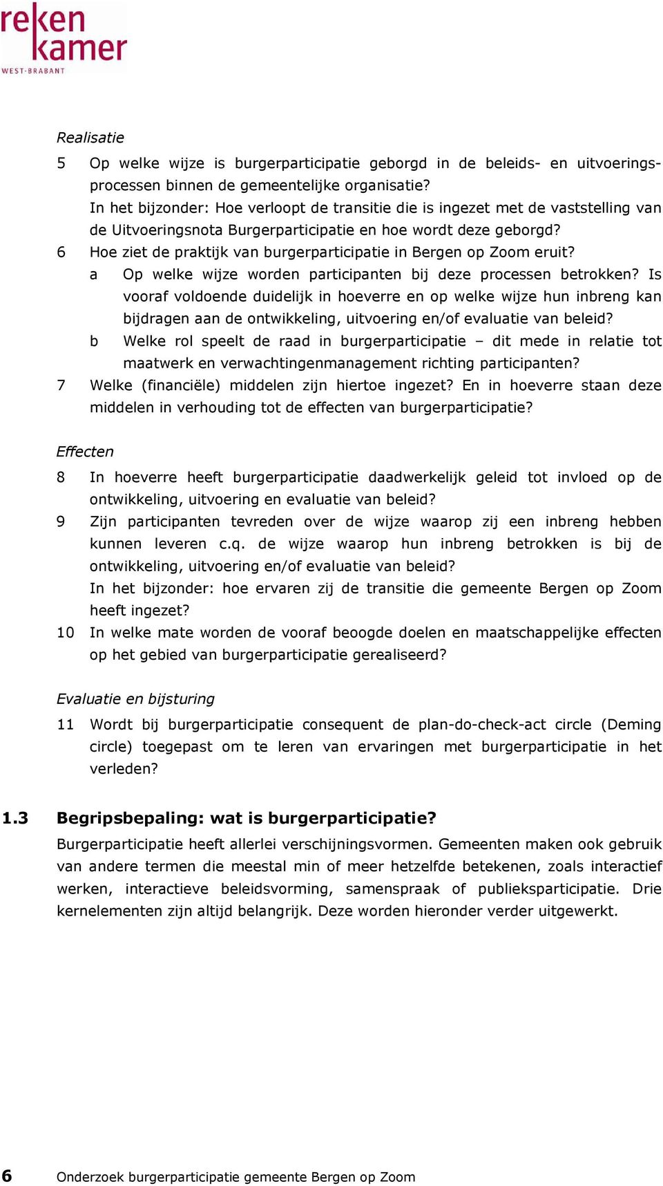 6 Hoe ziet de praktijk van burgerparticipatie in Bergen op Zoom eruit? a Op welke wijze worden participanten bij deze processen betrokken?