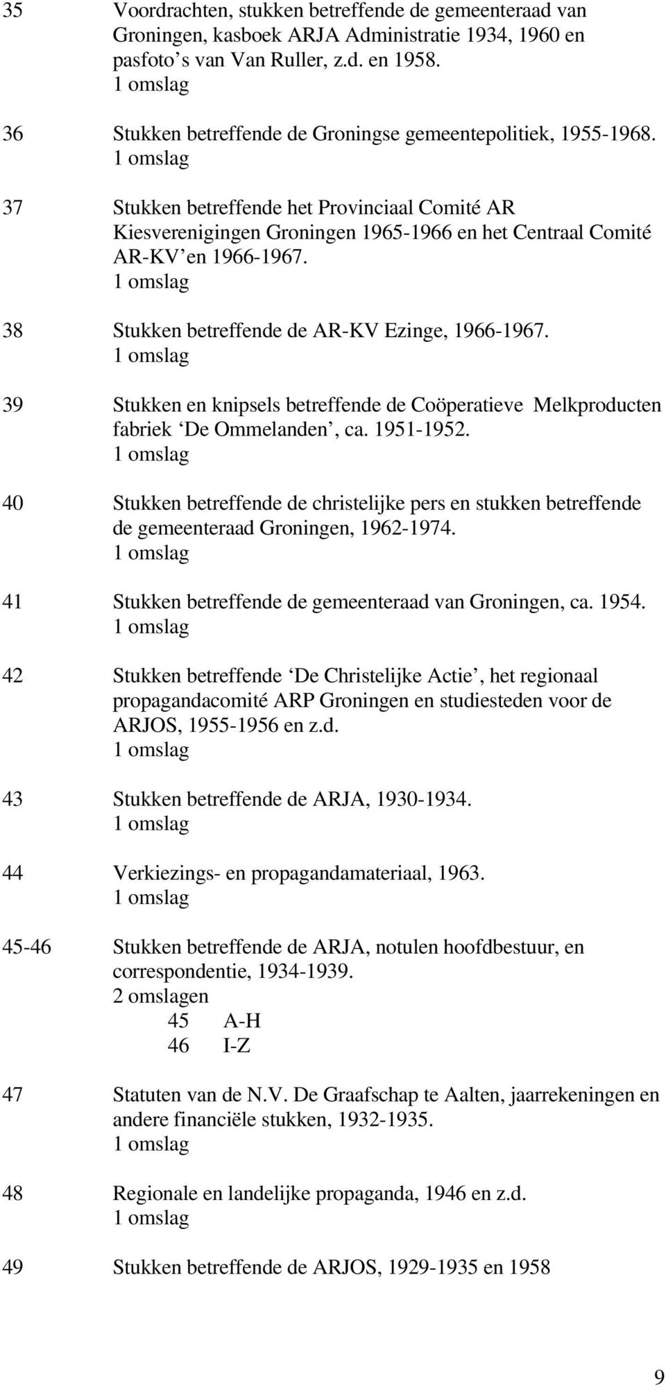 38 Stukken betreffende de AR-KV Ezinge, 1966-1967. 39 Stukken en knipsels betreffende de Coöperatieve Melkproducten fabriek De Ommelanden, ca. 1951-1952.