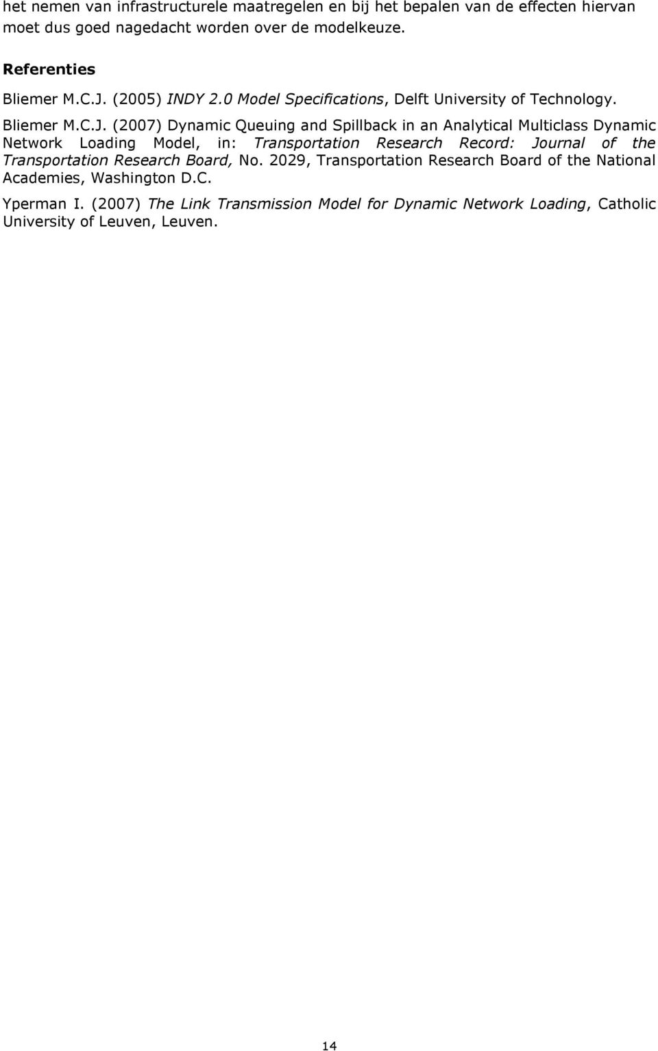 (2005) INDY 2.0 Model Specifications, Delft University of Technology. Bliemer M.C.J.