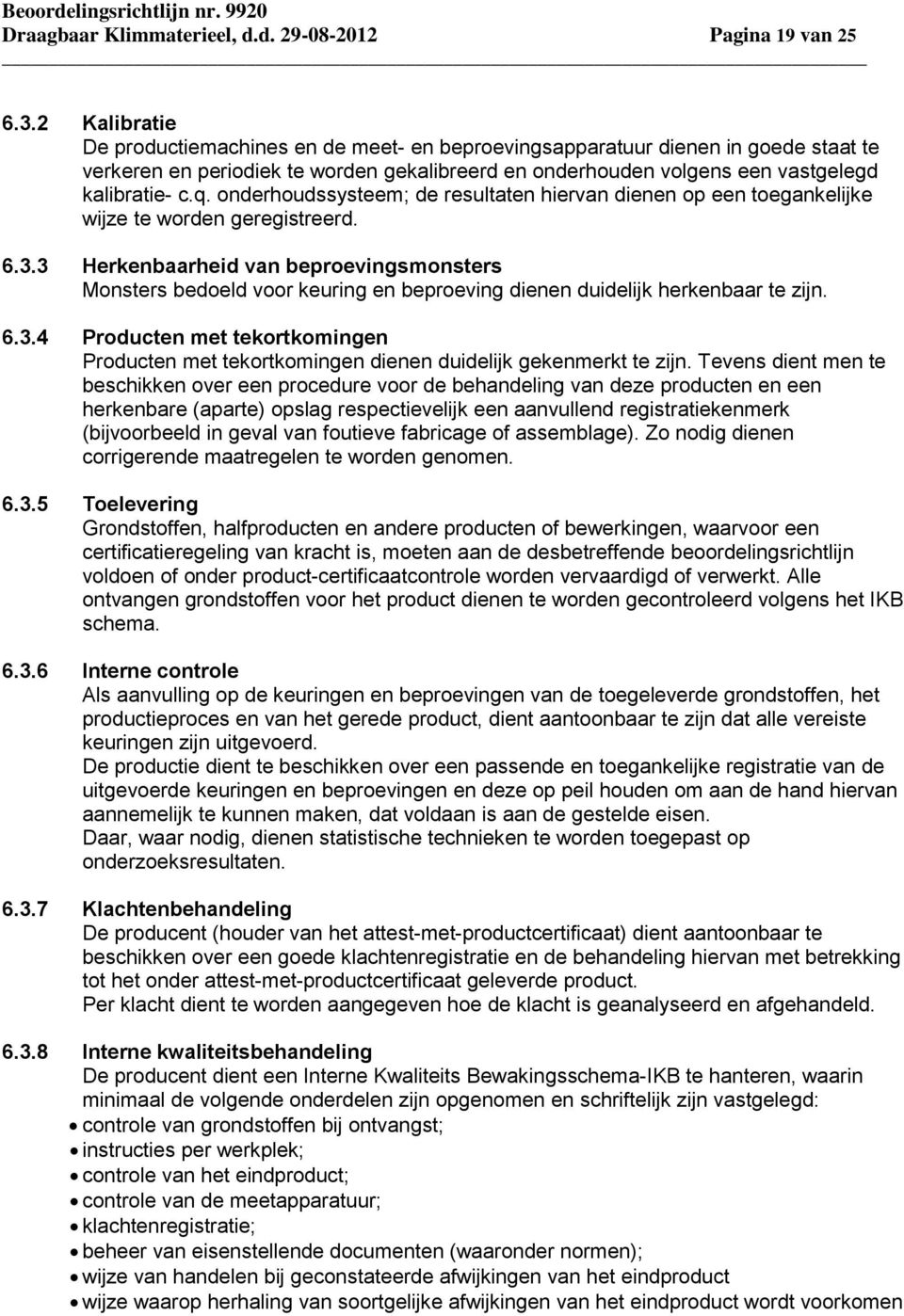 onderhoudssysteem; de resultaten hiervan dienen op een toegankelijke wijze te worden geregistreerd. 6.3.