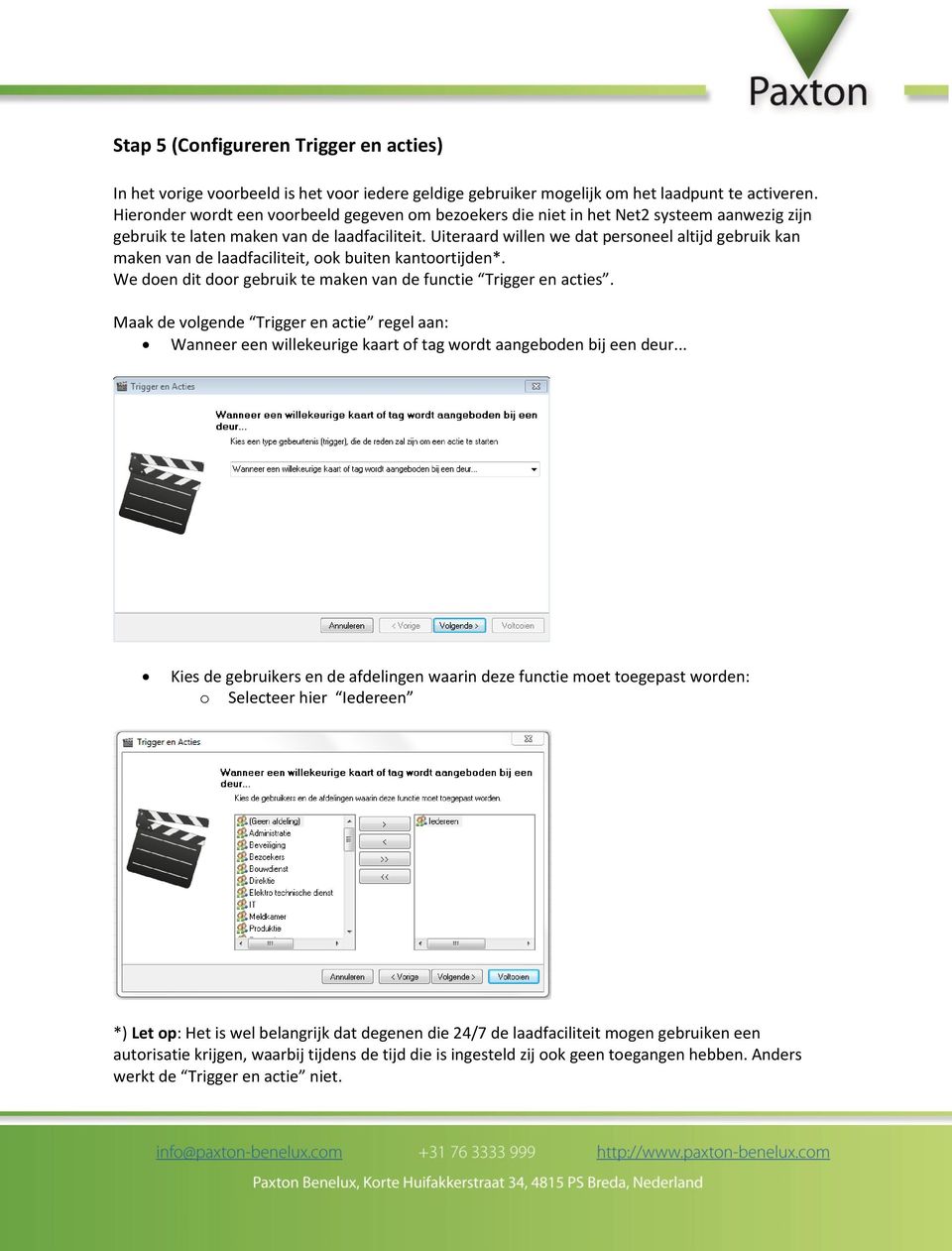 Uiteraard willen we dat personeel altijd gebruik kan maken van de laadfaciliteit, ook buiten kantoortijden*. We doen dit door gebruik te maken van de functie Trigger en acties.