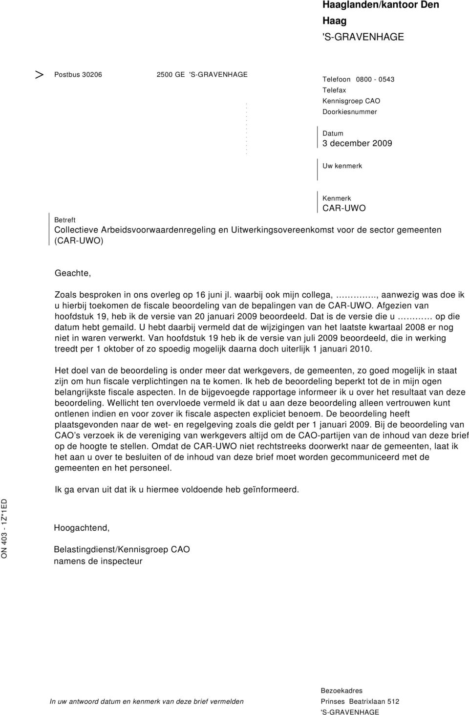 ik u hierbij toekomen de fiscale beoordeling van de bepalingen van de CAR-UWO Afgezien van hoofdstuk 19, heb ik de versie van 20 januari 2009 beoordeeld Dat is de versie die u op die datum hebt