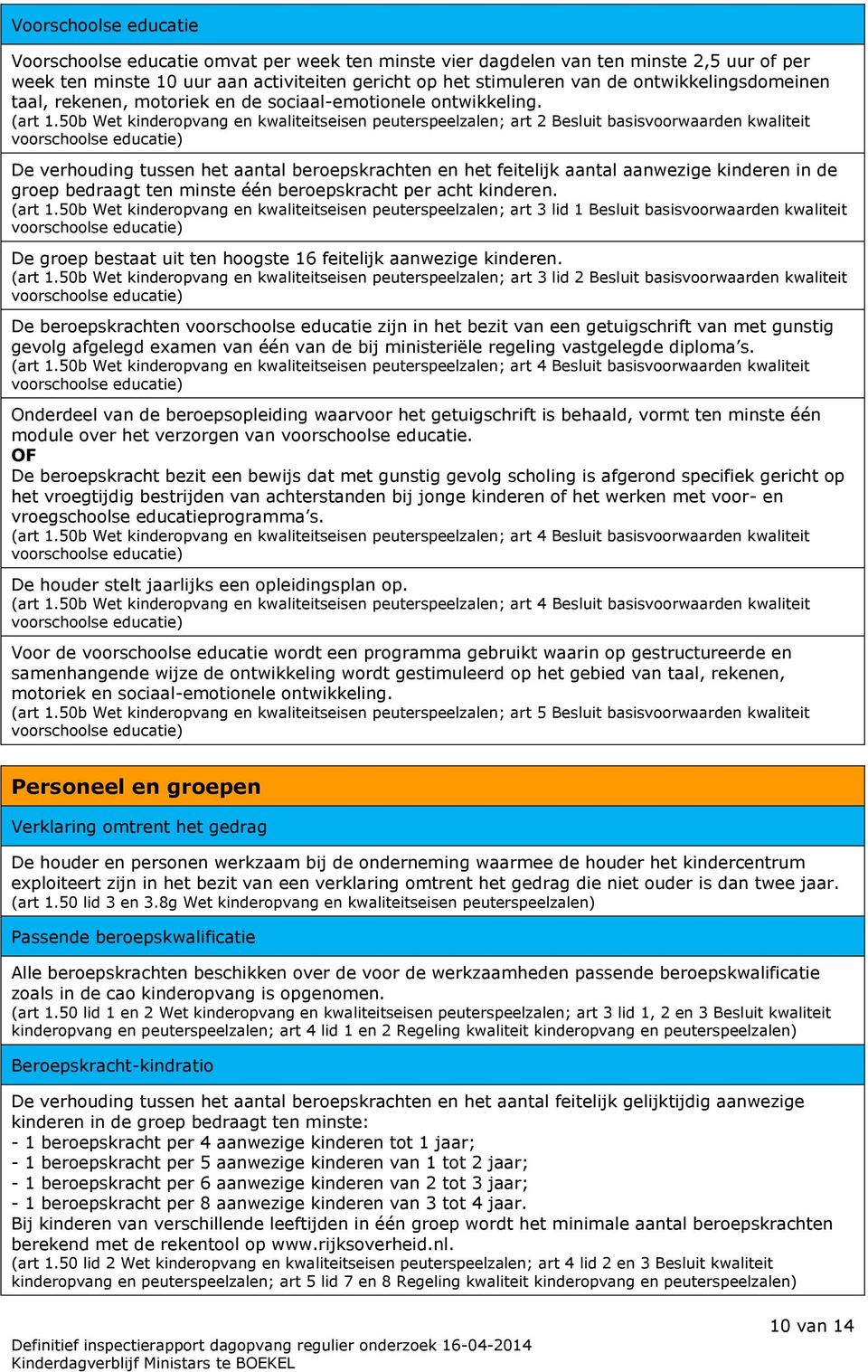 50b Wet kinderopvang en kwaliteitseisen peuterspeelzalen; art 2 Besluit basisvoorwaarden kwaliteit voorschoolse educatie) De verhouding tussen het aantal beroepskrachten en het feitelijk aantal