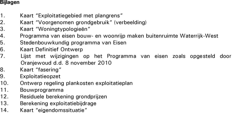 Lijst met wijzigingen op het Programma van eisen zoals opgesteld door Oranjewoud d.d. 8 november 2010 8. Kaart fasering 9. Exploitatieopzet 10.