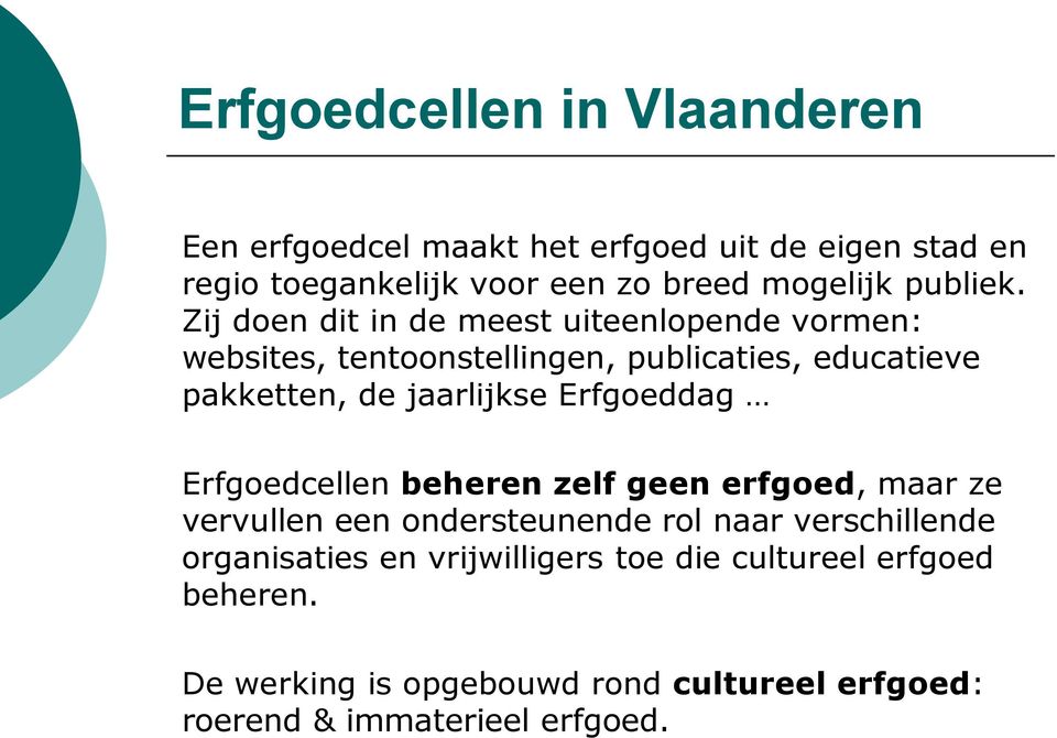 Zij doen dit in de meest uiteenlopende vormen: websites, tentoonstellingen, publicaties, educatieve pakketten, de jaarlijkse