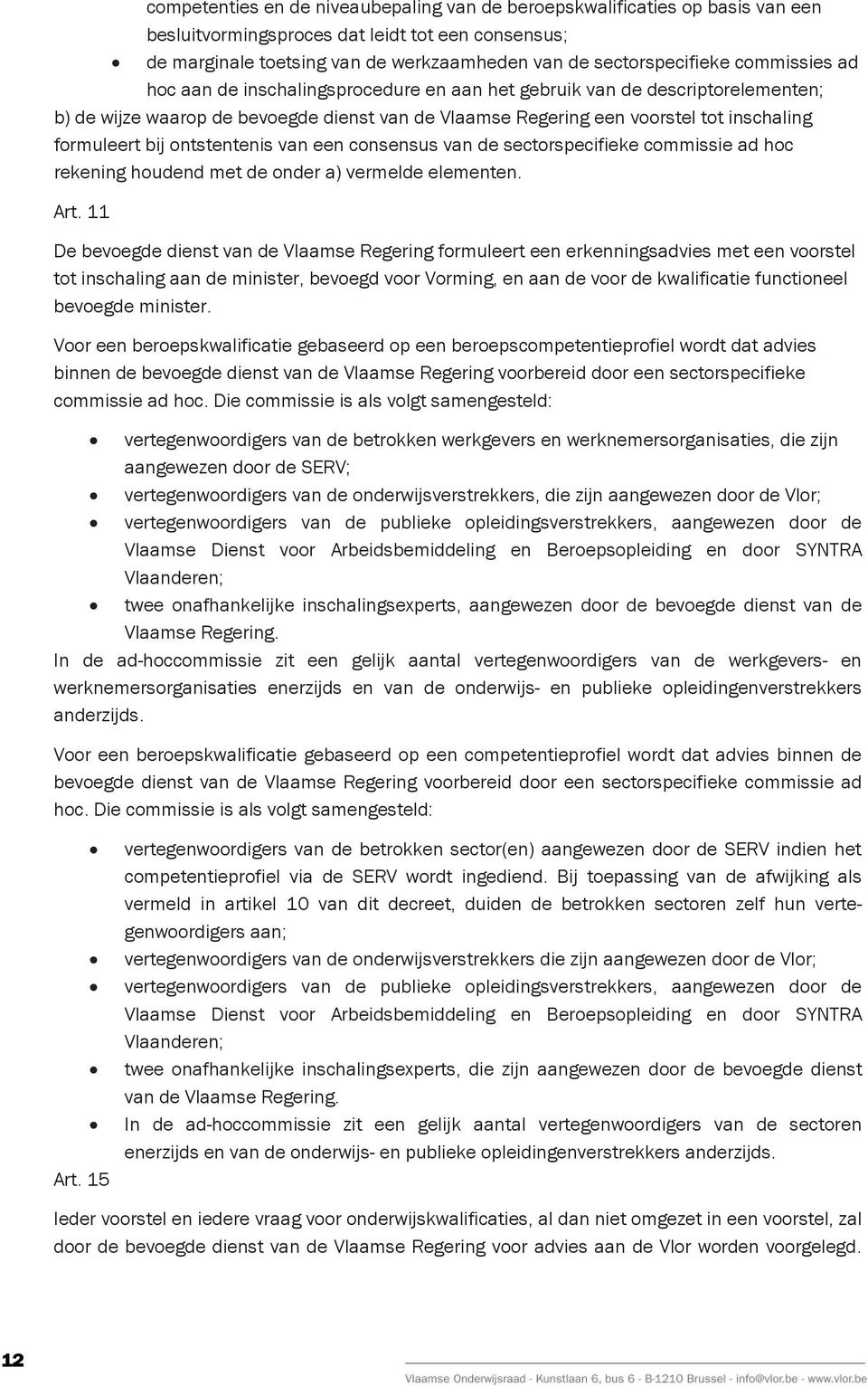 ontstentenis van een consensus van de sectorspecifieke commissie ad hoc rekening houdend met de onder a) vermelde elementen. Art.