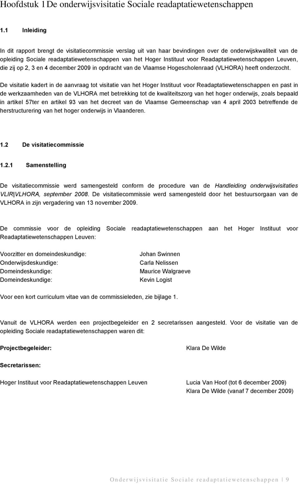 Readaptatiewetenschappen Leuven, die zij op 2, 3 en 4 december 2009 in opdracht van de Vlaamse Hogescholenraad (VLHORA) heeft onderzocht.
