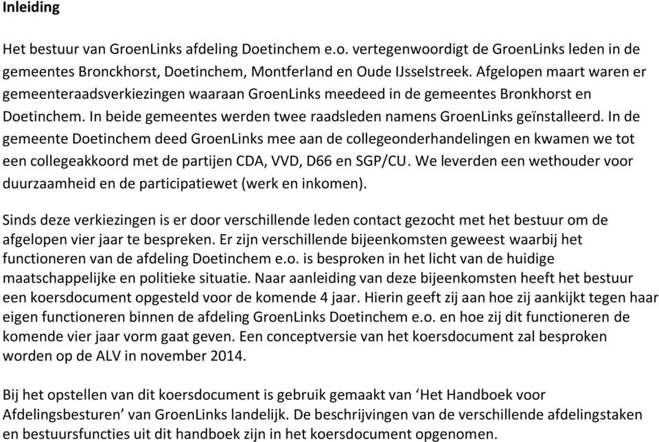 In de gemeente Doetinchem deed GroenLinks mee aan de collegeonderhandelingen en kwamen we tot een collegeakkoord met de partijen CDA, VVD, D66 en SGP/CU.