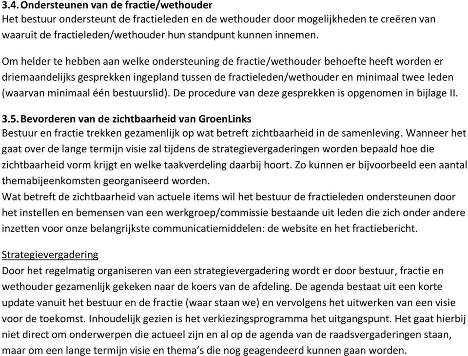 minimaal één bestuurslid). De procedure van deze gesprekken is opgenomen in bijlage II. 3.5.