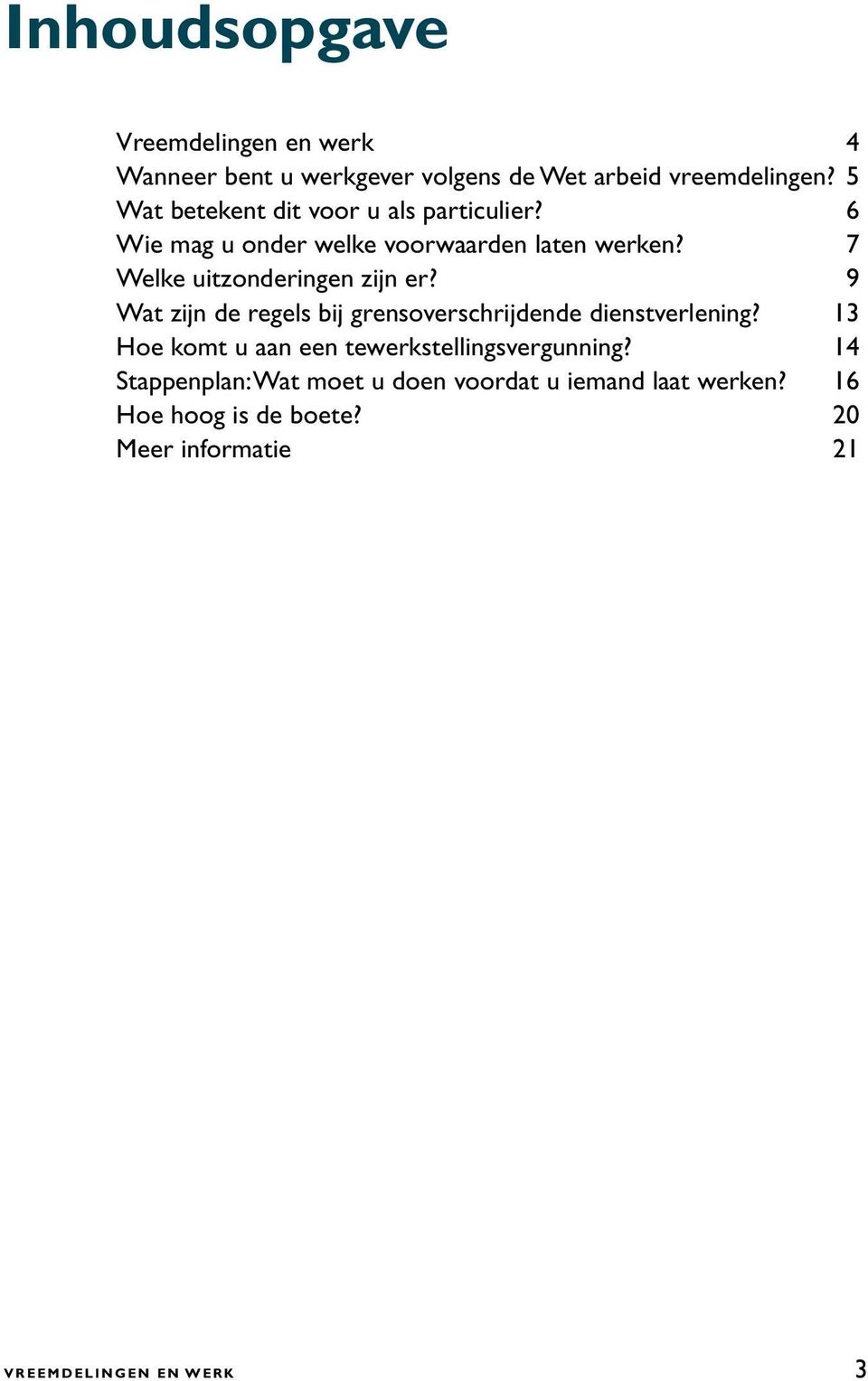 7 Welke uitzonderingen zijn er? 9 Wat zijn de regels bij grensoverschrijdende dienstverlening?