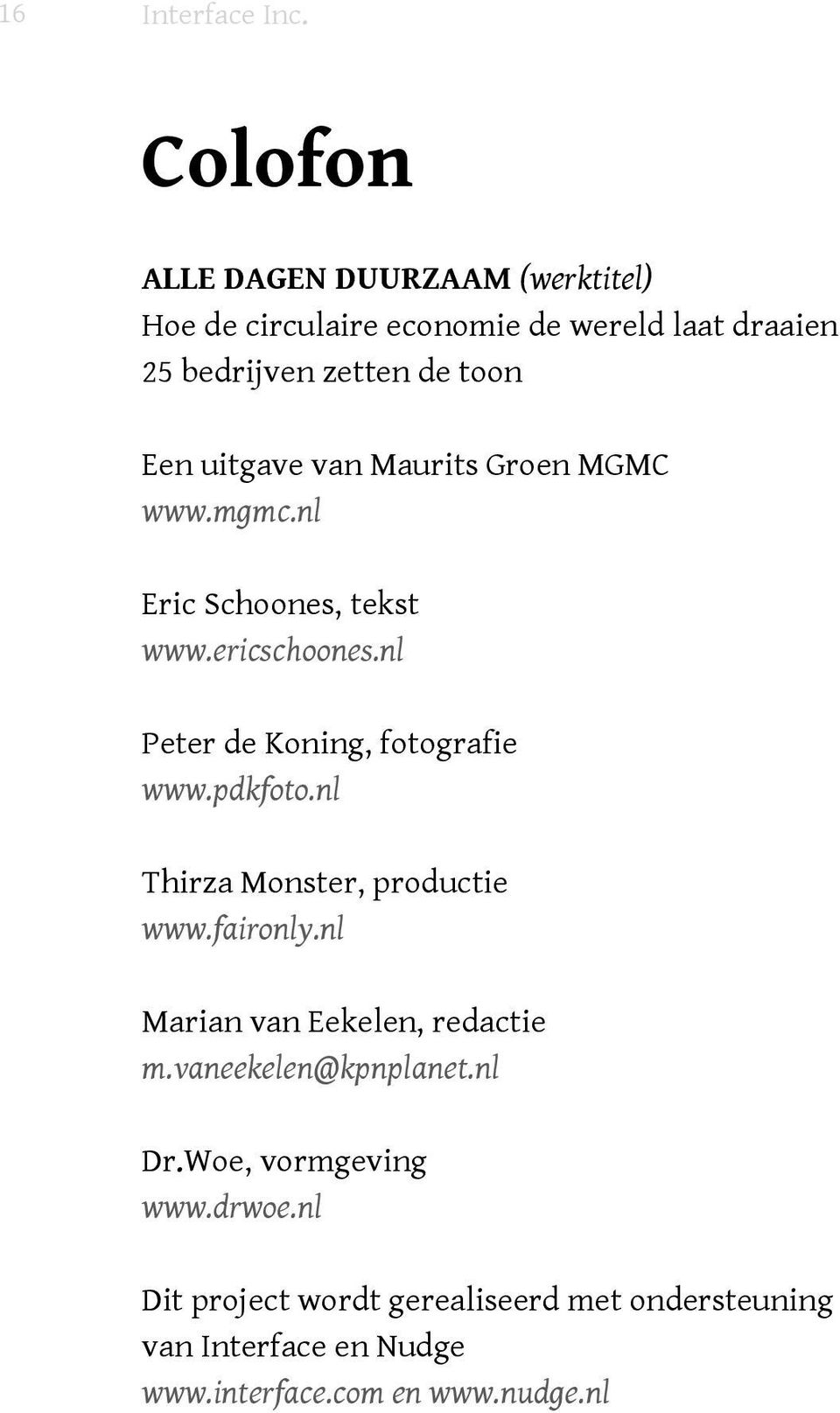 Een uitgave van Maurits Groen MGMC www.mgmc.nl Eric Schoones, tekst www.ericschoones.nl www.pdkfoto.