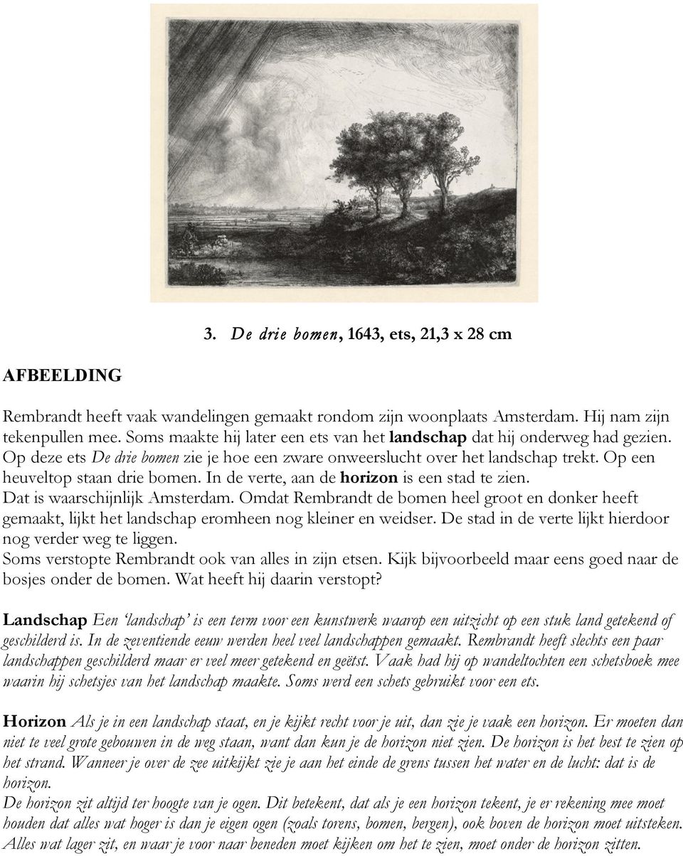 In de verte, aan de horizon is een stad te zien. Dat is waarschijnlijk Amsterdam. Omdat Rembrandt de bomen heel groot en donker heeft gemaakt, lijkt het landschap eromheen nog kleiner en weidser.