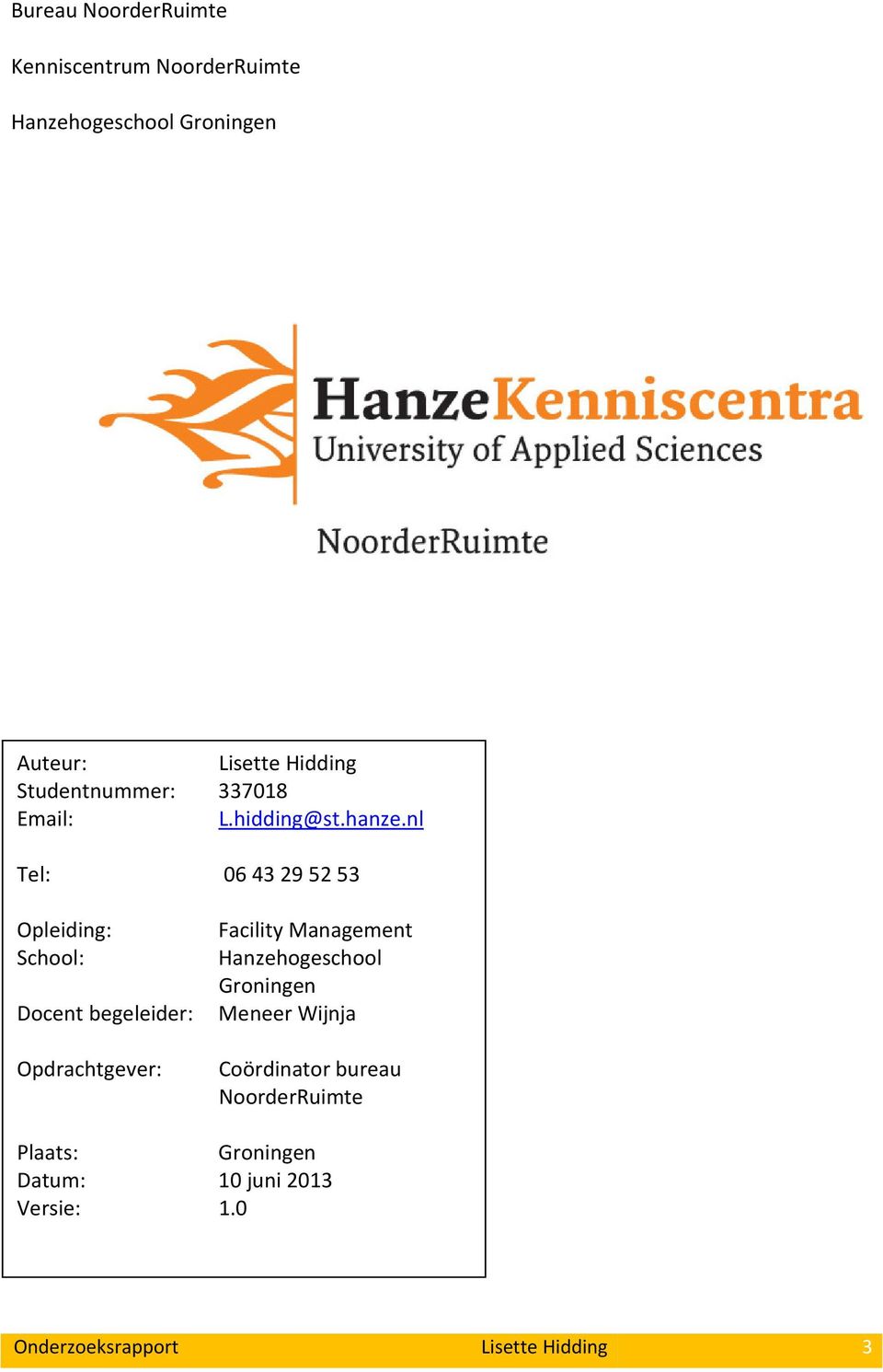 nl Tel: 06 43 29 52 53 Opleiding: Facility Management School: Hanzehogeschool Groningen Docent
