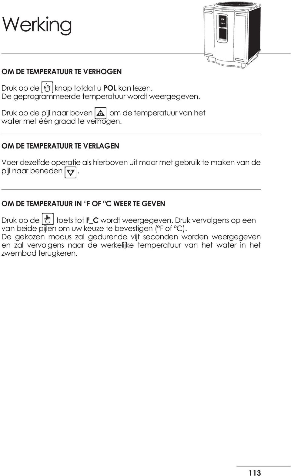 OM DE TEMPERATUUR TE VERLAGEN Voer dezelfde operatie als hierboven uit maar met gebruik te maken van de pijl naar beneden.