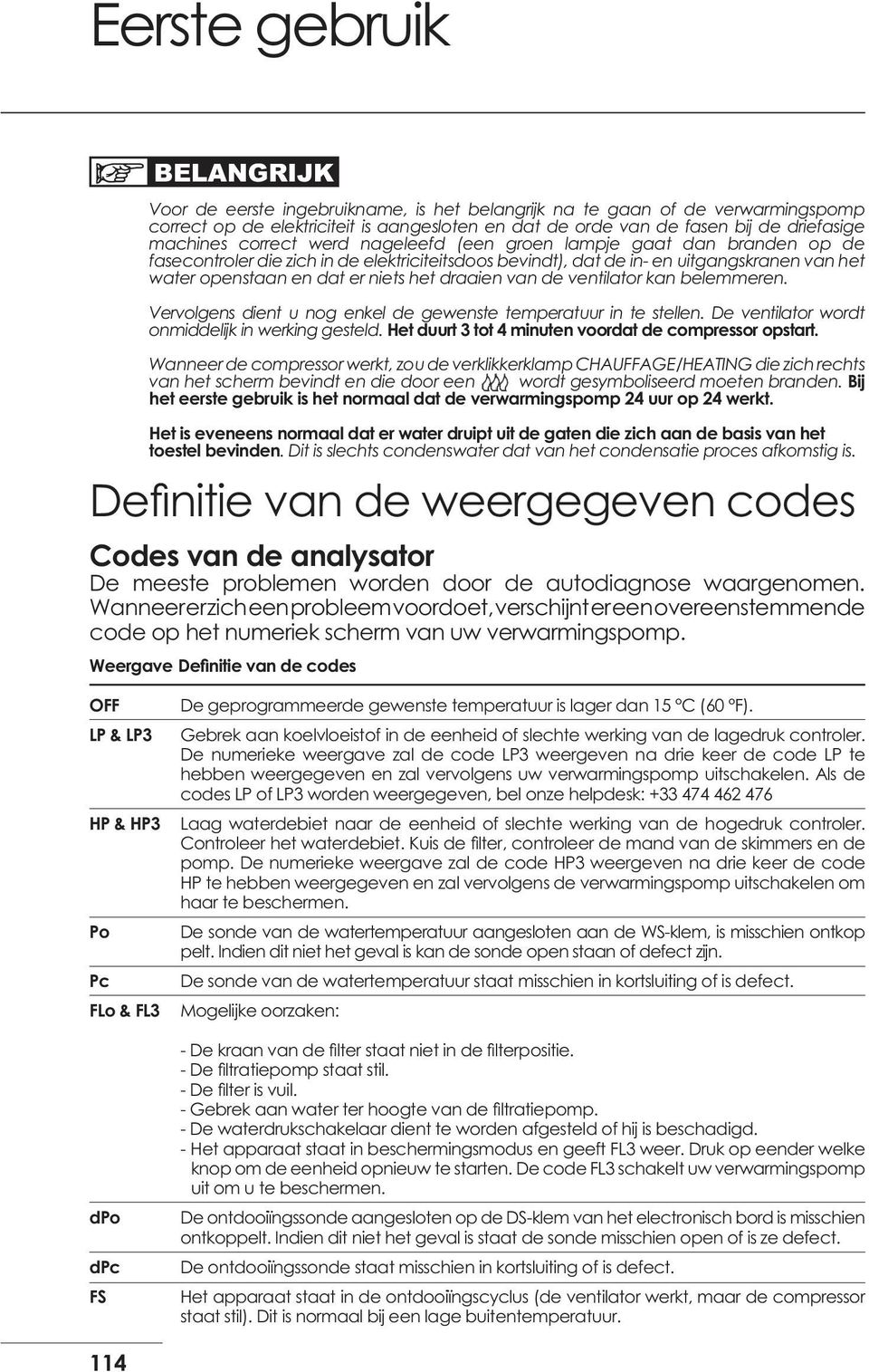 het draaien van de ventilator kan belemmeren. Vervolgens dient u nog enkel de gewenste temperatuur in te stellen. De ventilator wordt onmiddelijk in werking gesteld.