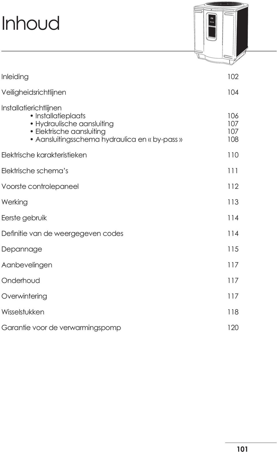 Elektrische schema s 111 Voorste controlepaneel 112 Werking 113 Eerste gebruik 114 Definitie van de weergegeven codes