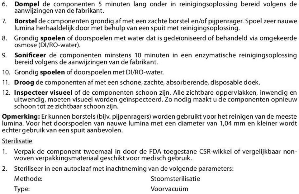 Grondig spoelen of doorspoelen met water dat is gedeïoniseerd of behandeld via omgekeerde osmose (DI/RO-water). 9.