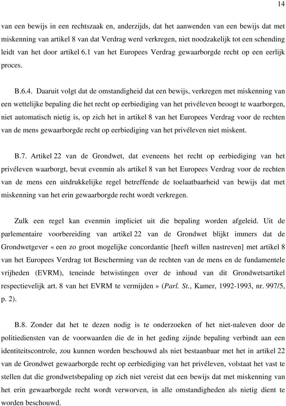 Daaruit volgt dat de omstandigheid dat een bewijs, verkregen met miskenning van een wettelijke bepaling die het recht op eerbiediging van het privéleven beoogt te waarborgen, niet automatisch nietig