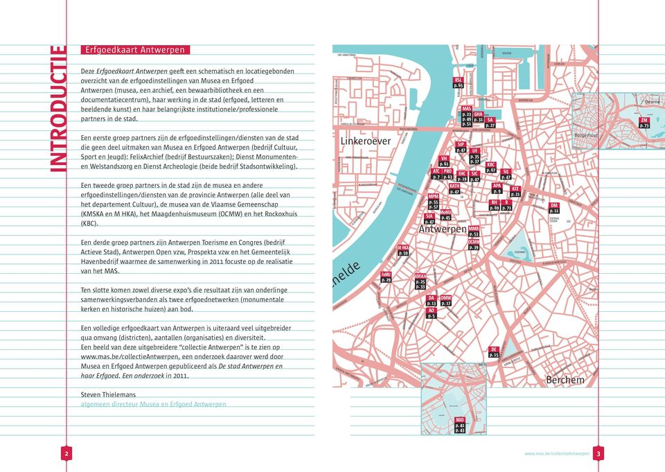 Antwerpen Deze Erfgoedkaart Antwerpen geeft een schematisch en locatiegebonden overzicht van de erfgoedinstellingen van Musea en Erfgoed Antwerpen (musea, een archief, een bewaarbibliotheek en een