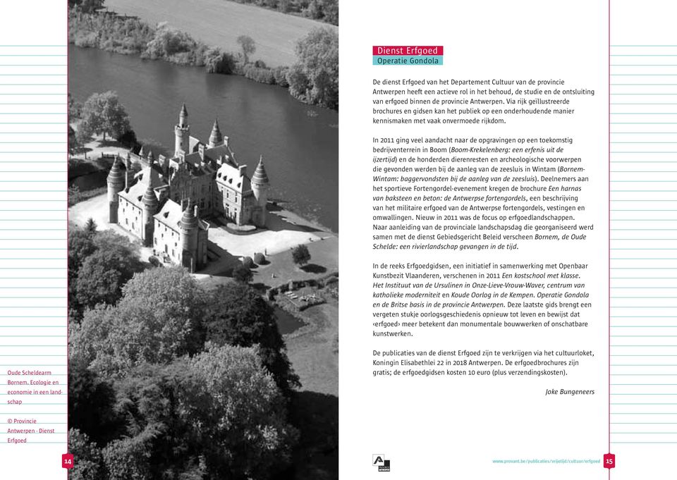 In 2011 ging veel aandacht naar de opgravingen op een toekomstig bedrijventerrein in Boom (Boom-Krekelenberg: een erfenis uit de ijzertijd) en de honderden dierenresten en archeologische voorwerpen