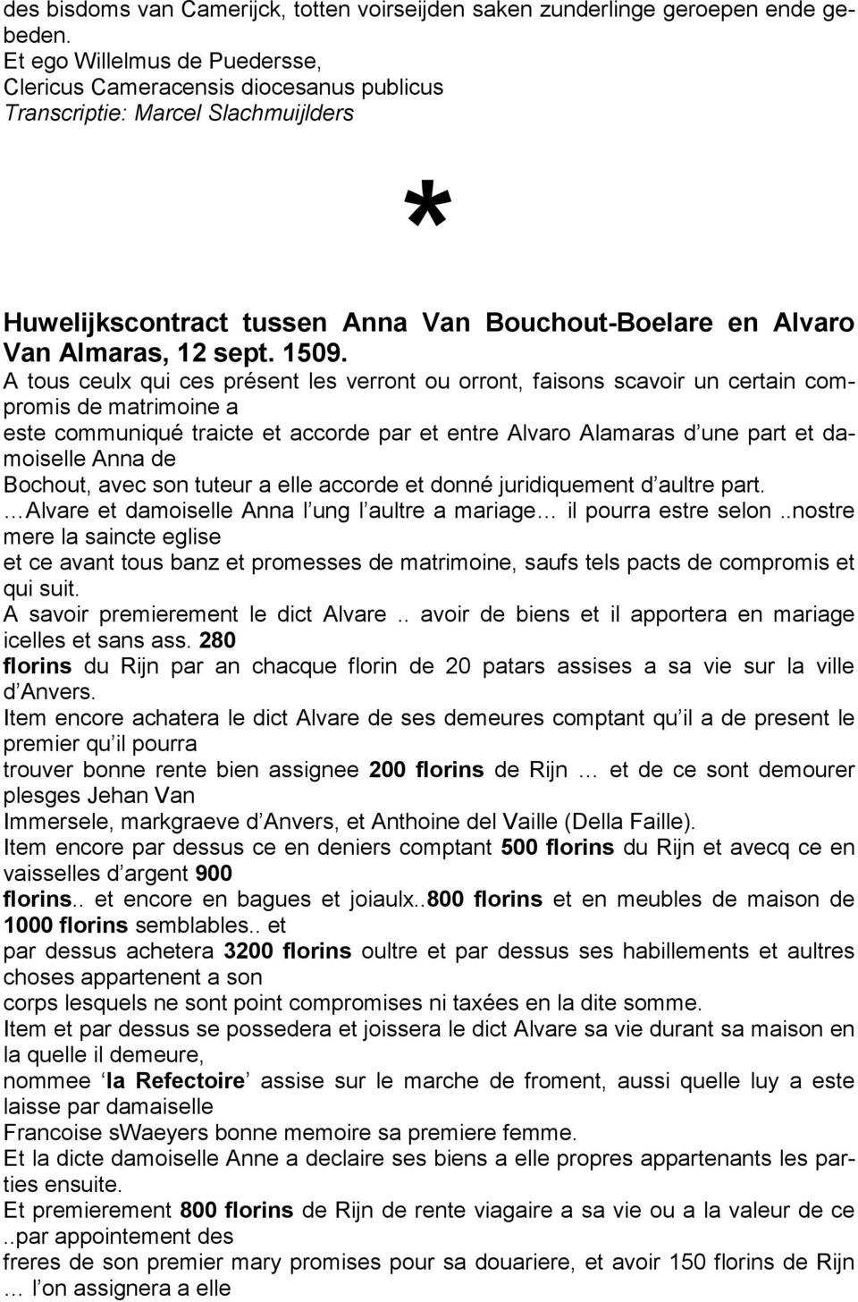 A tous ceulx qui ces présent les verront ou orront, faisons scavoir un certain compromis de matrimoine a este communiqué traicte et accorde par et entre Alvaro Alamaras d une part et damoiselle Anna