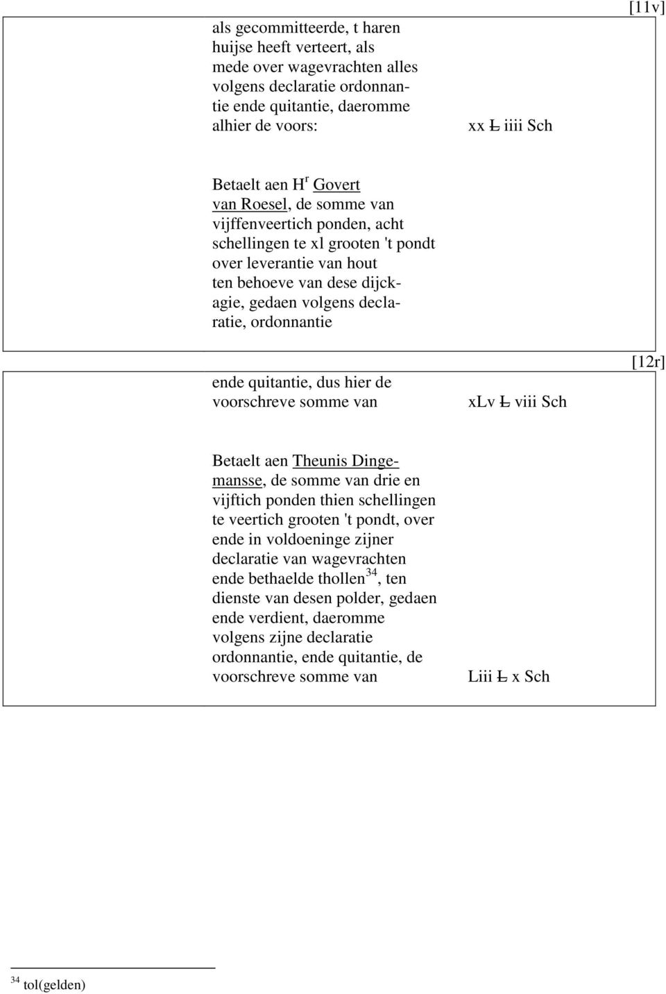 quitantie, dus hier de voorschreve somme van xlv L viii Sch [12r] Betaelt aen Theunis Dingemansse, de somme van drie en vijftich ponden thien schellingen te veertich grooten 't pondt, over ende in