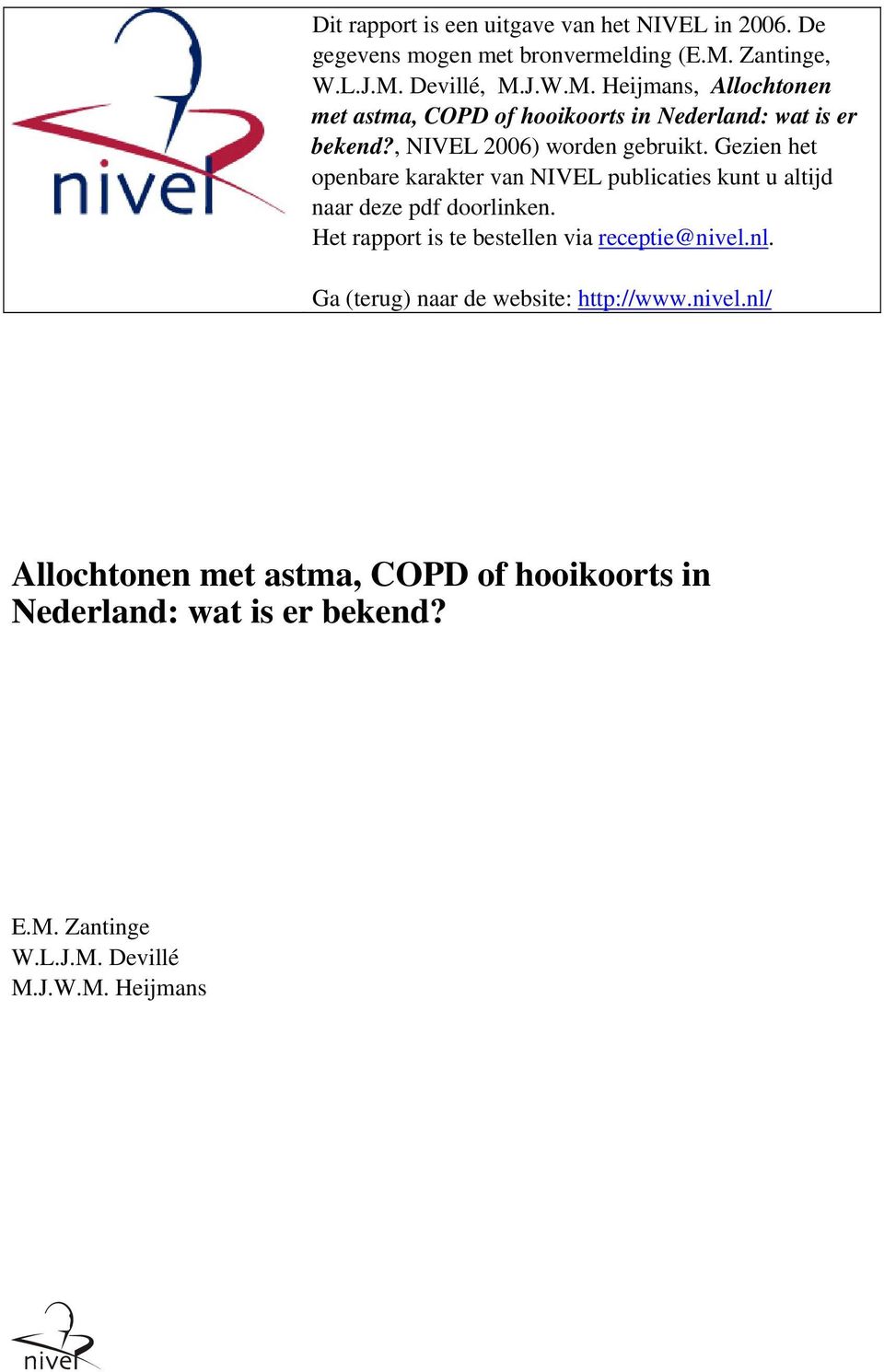 , NIVEL 2006) worden gebruikt. Gezien het openbare karakter van NIVEL publicaties kunt u altijd naar deze pdf doorlinken.