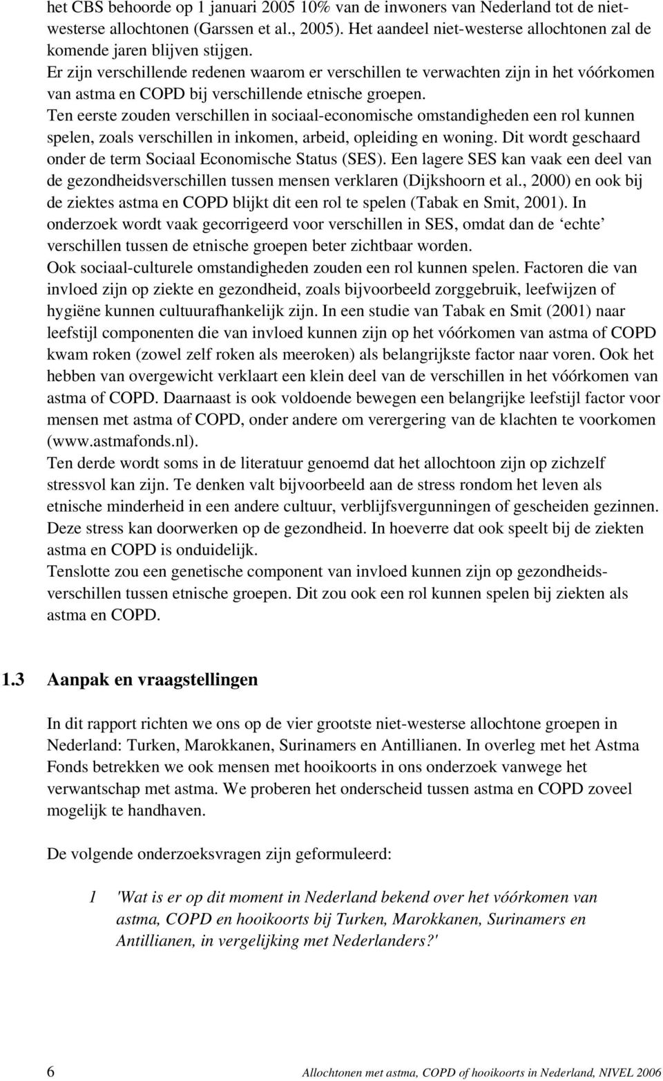 Ten eerste zouden verschillen in sociaaleconomische omstandigheden een rol kunnen spelen, zoals verschillen in inkomen, arbeid, opleiding en woning.