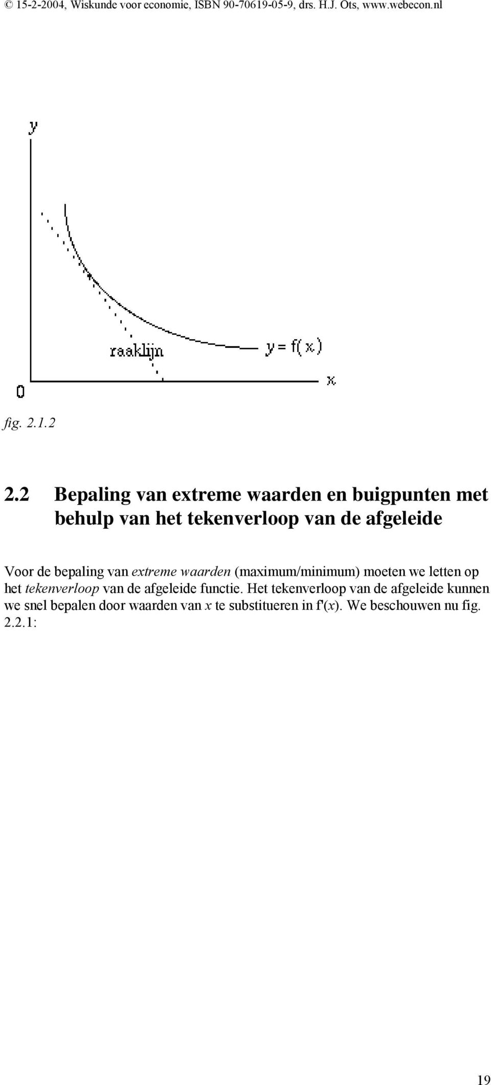 van extreme waarden (maximum/minimum) moeten we letten op het tekenverloop van de afgeleide functie.