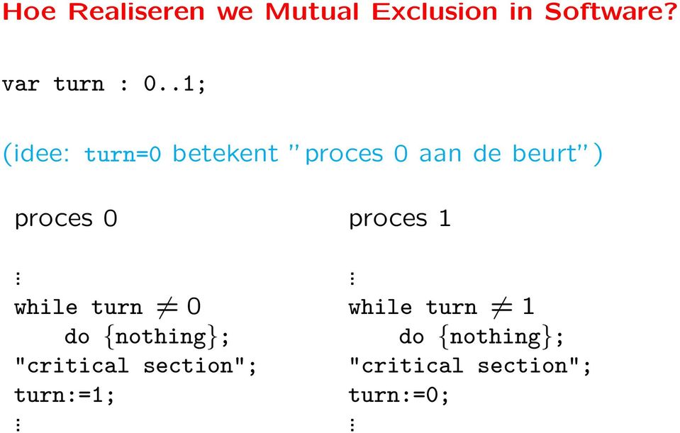 ) proces 0 proces 1 while turn 0 while turn 1 do {nothing};