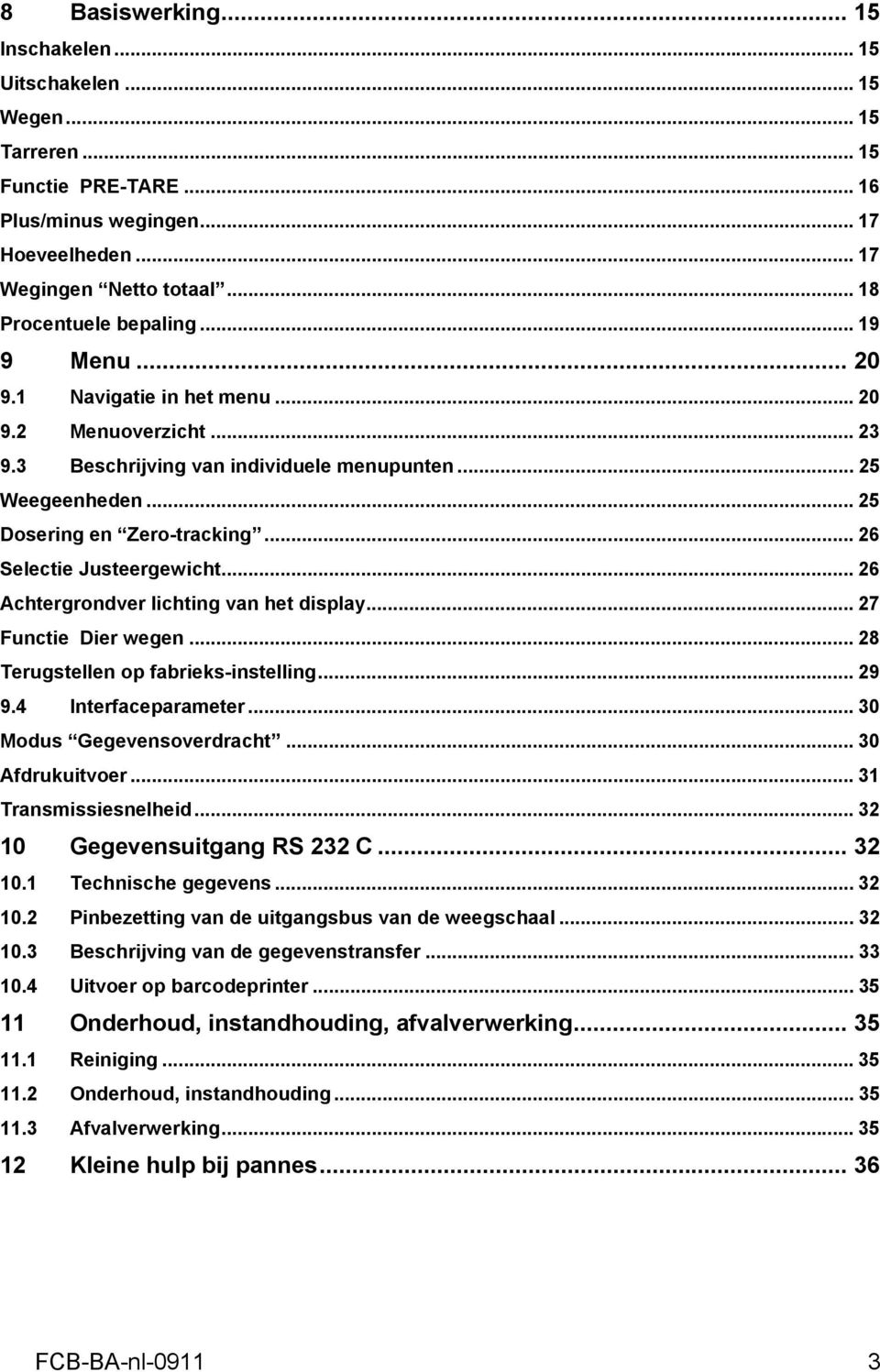 .. 26 Achtergrondver lichting van het display... 27 Functie Dier wegen... 28 Terugstellen op fabrieks-instelling... 29 9.4 Interfaceparameter... 30 Modus Gegevensoverdracht... 30 Afdrukuitvoer.