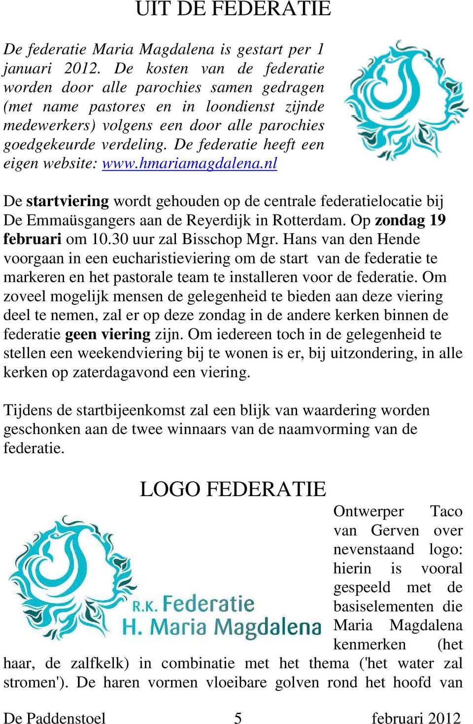 De federatie heeft een eigen website: www.hmariamagdalena.nl De startviering wordt gehouden op de centrale federatielocatie bij De Emmaüsgangers aan de Reyerdijk in Rotterdam.