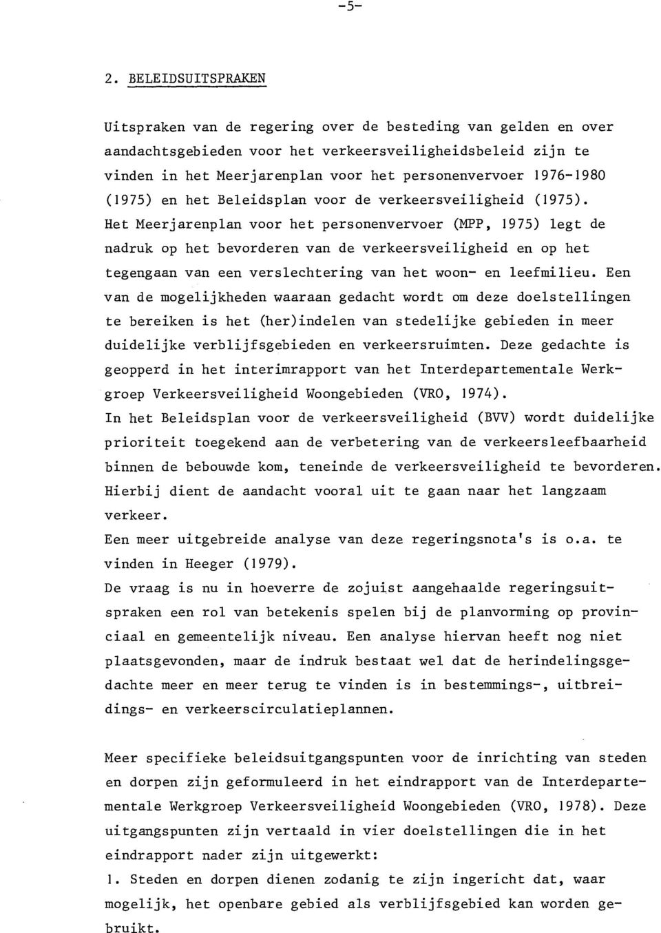 Het Meerjarenplan voor het personenvervoer (MPP, 1975) legt de nadruk op het bevorderen van de verkeersveiligheid en op het tegengaan van een verslechtering van het woon- en leefmilieu.