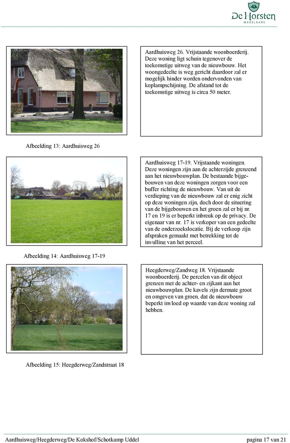 Afbeelding 13: Aardhuisweg 26 Aardhuisweg 17-19. Vrijstaande woningen. Deze woningen zijn aan de achterzijde grenzend aan het nieuwbouwplan.